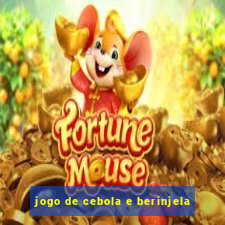 jogo de cebola e berinjela